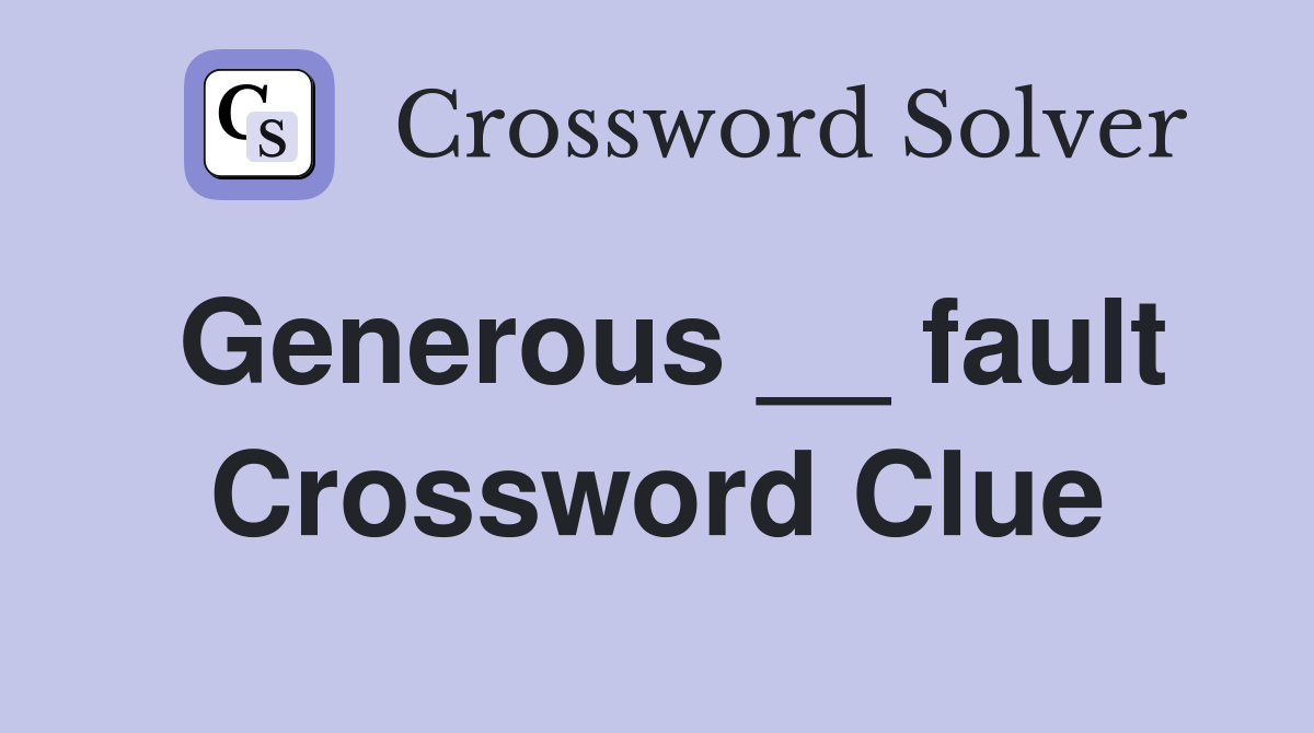 Generous __ fault Crossword Clue