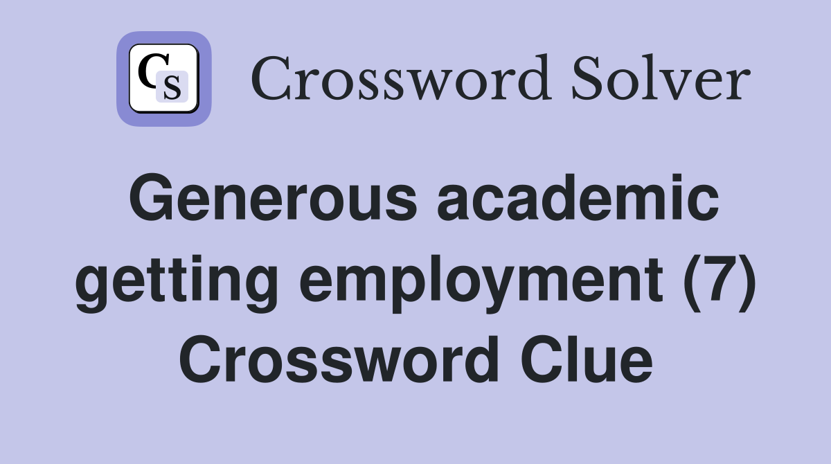 Generous academic getting employment (7) Crossword Clue