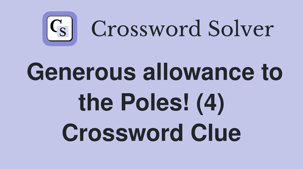 Generous allowance to the Poles! (4) Crossword Clue
