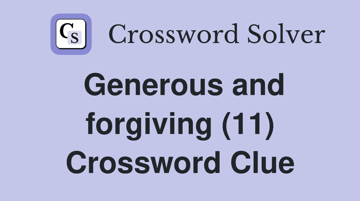 Generous and forgiving (11) Crossword Clue