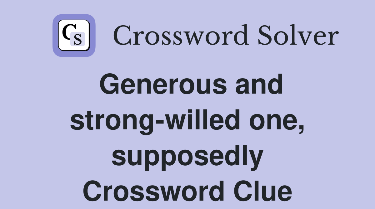 Generous and strong-willed one, supposedly Crossword Clue