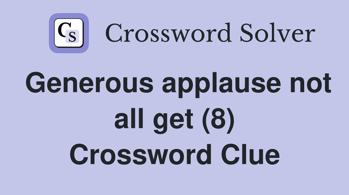 Generous applause not all get (8) Crossword Clue
