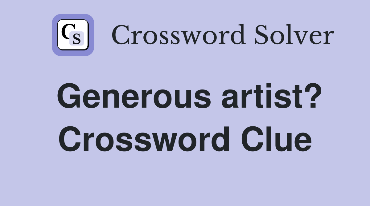 Generous artist? Crossword Clue