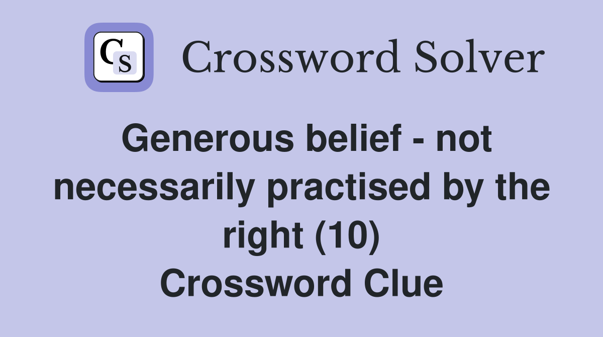 Generous belief - not necessarily practised by the right (10) Crossword Clue