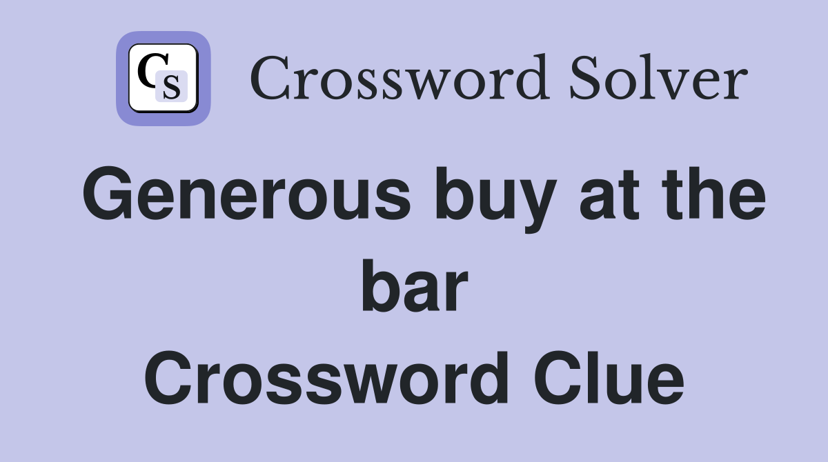 Generous buy at the bar Crossword Clue
