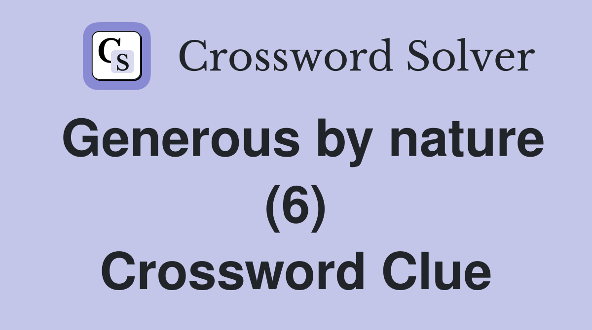 Generous by nature (6) Crossword Clue