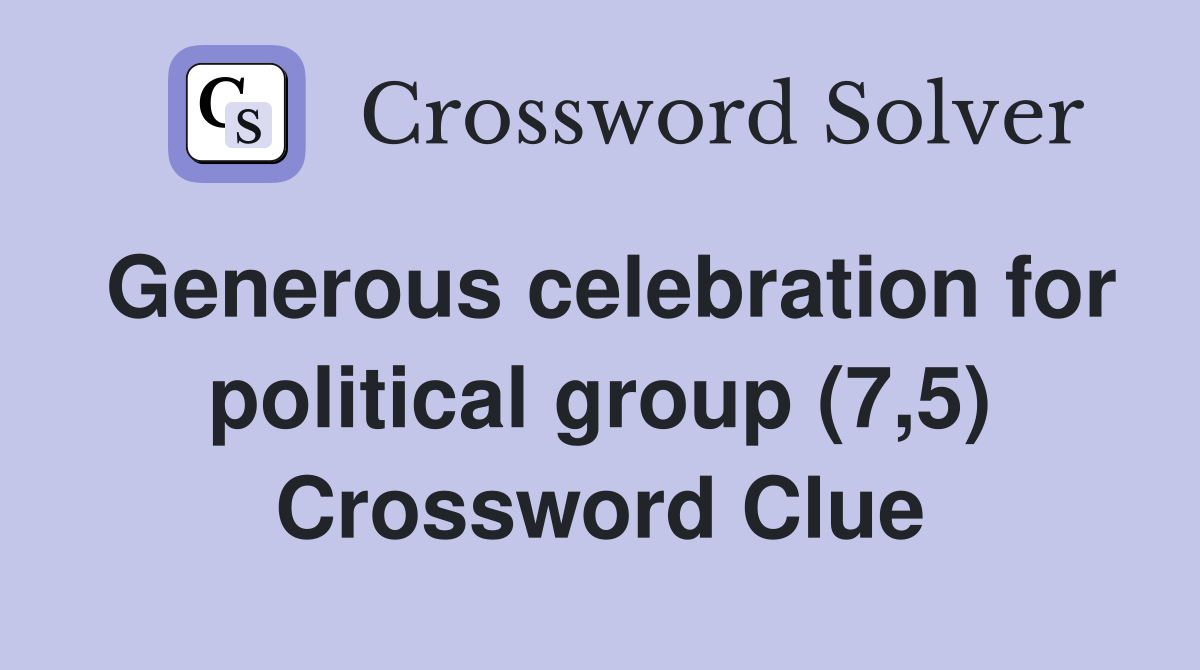 Generous celebration for political group (7,5) Crossword Clue
