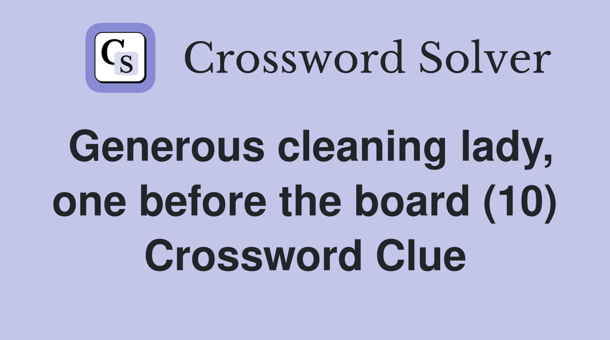 Generous cleaning lady, one before the board (10) Crossword Clue
