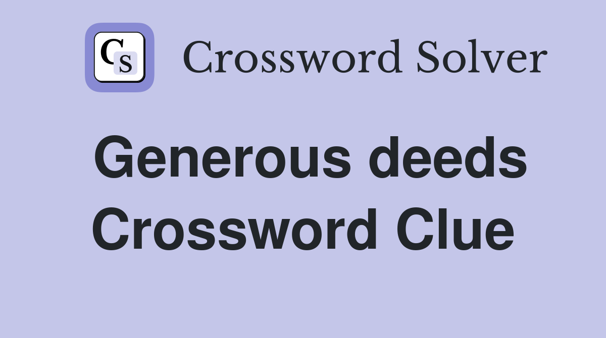 Generous deeds Crossword Clue