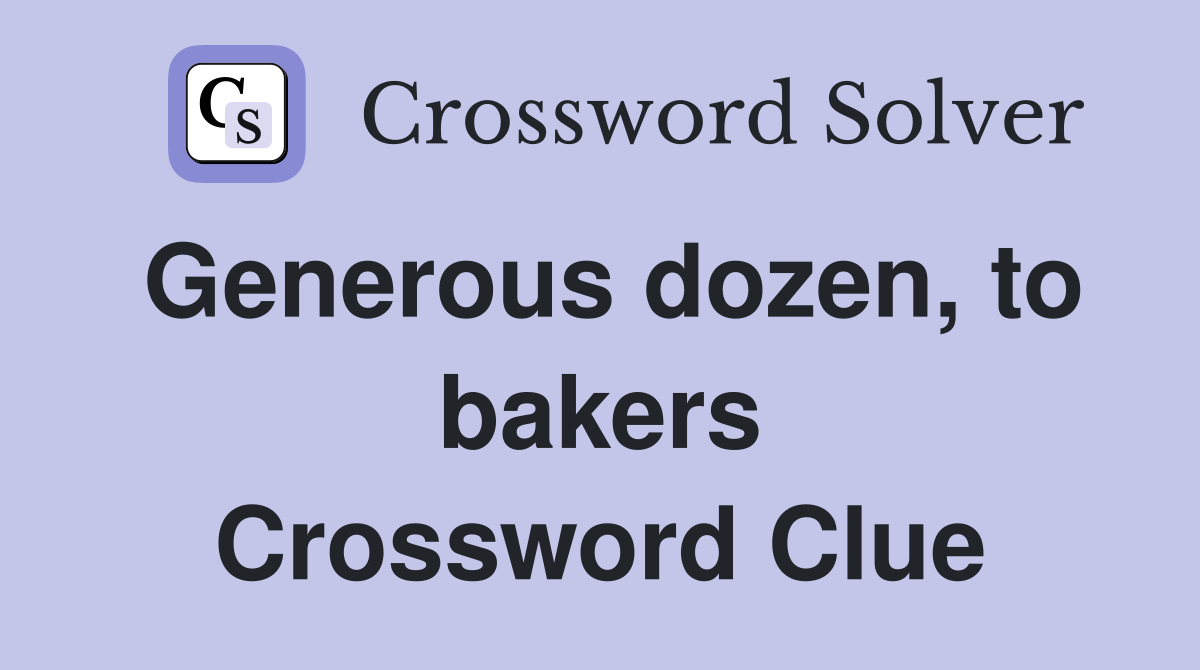 Generous dozen, to bakers Crossword Clue