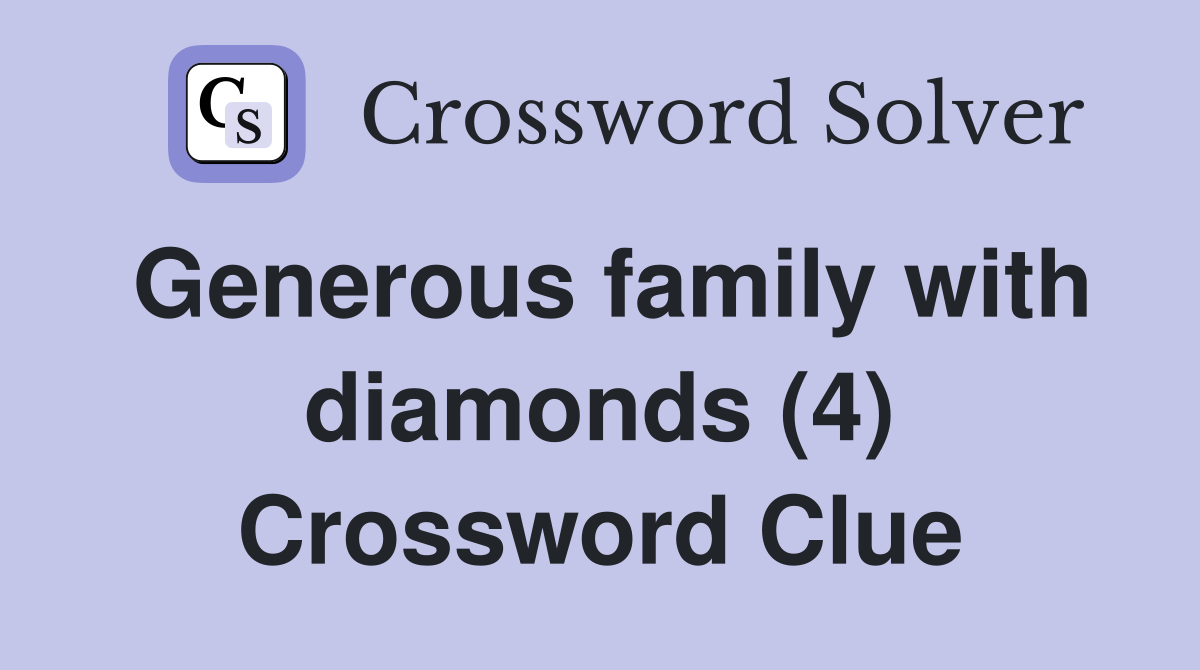 Generous family with diamonds (4) Crossword Clue