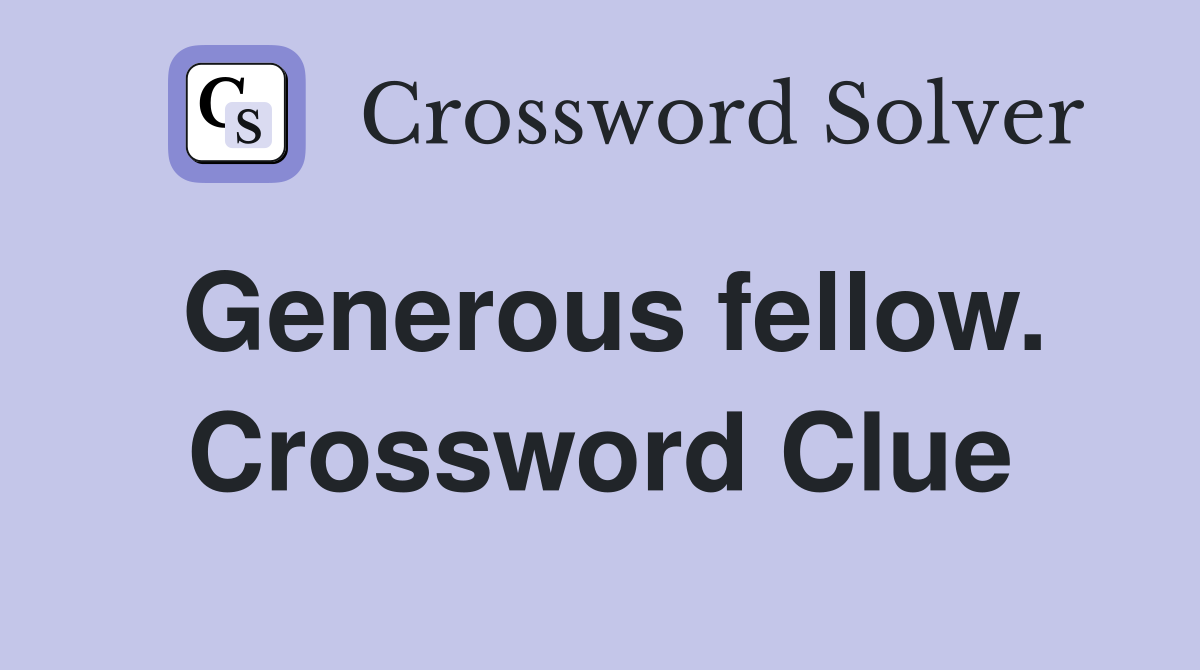 Generous fellow. Crossword Clue