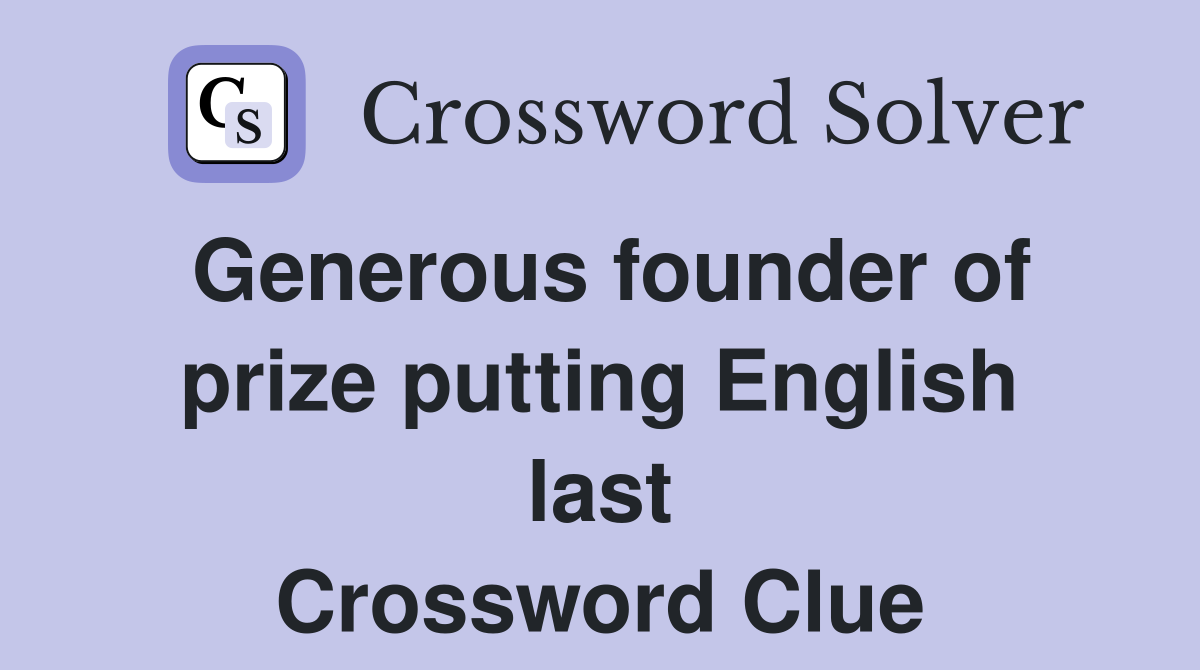 Generous founder of prize putting English last Crossword Clue