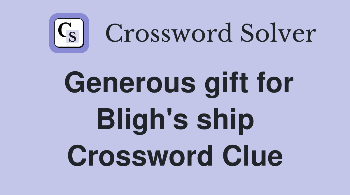 Generous gift for Bligh's ship Crossword Clue