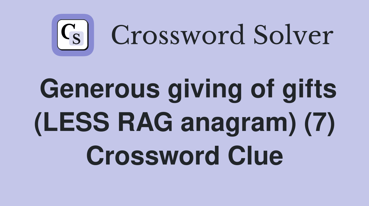 Generous giving of gifts (LESS RAG anagram) (7) Crossword Clue