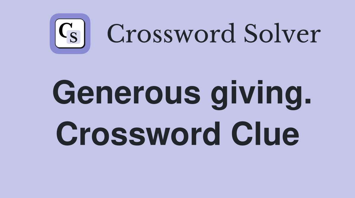 Generous giving. Crossword Clue