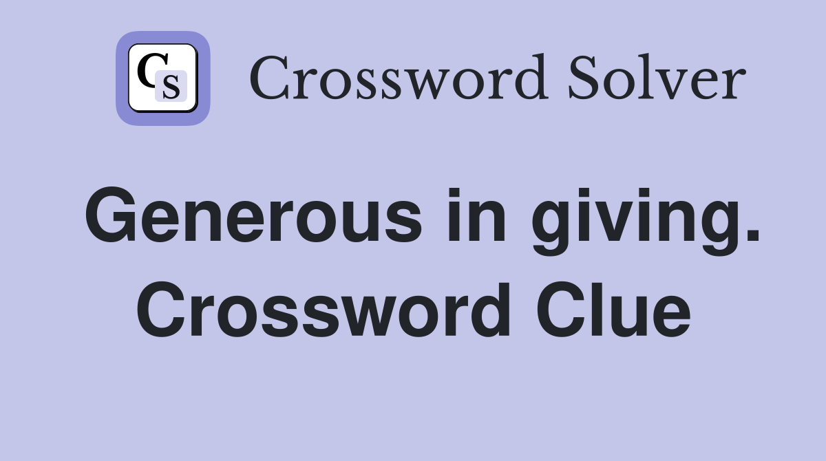Generous in giving. Crossword Clue