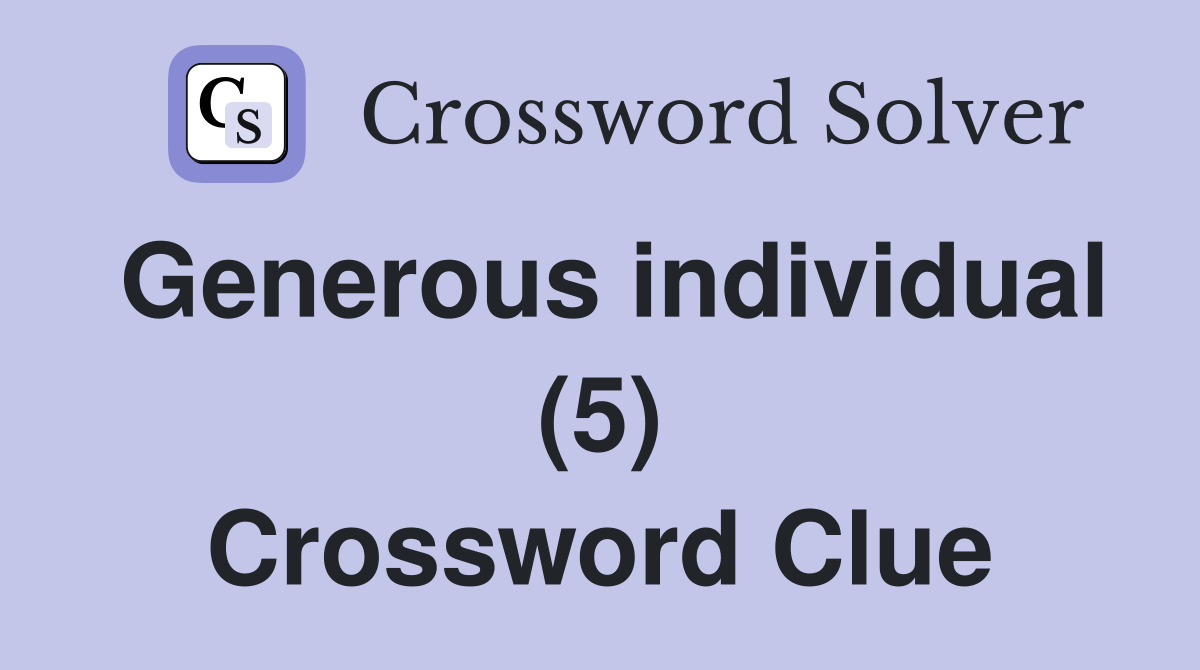 Generous individual (5) Crossword Clue