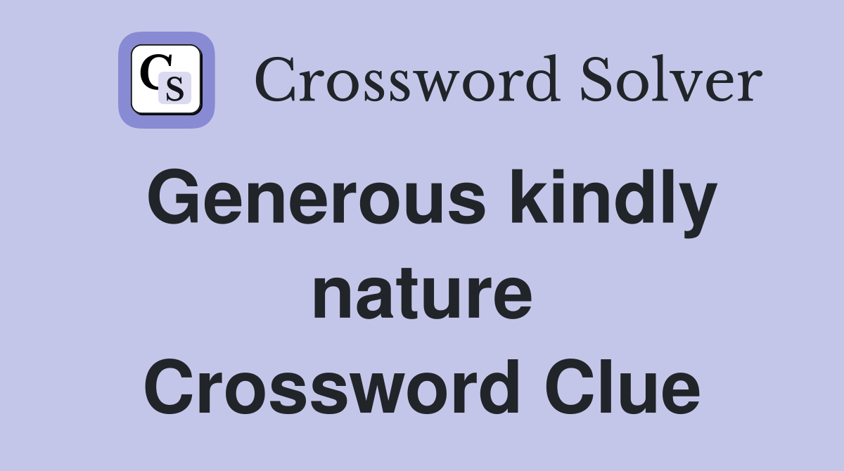 Generous kindly nature Crossword Clue Answers Crossword Solver