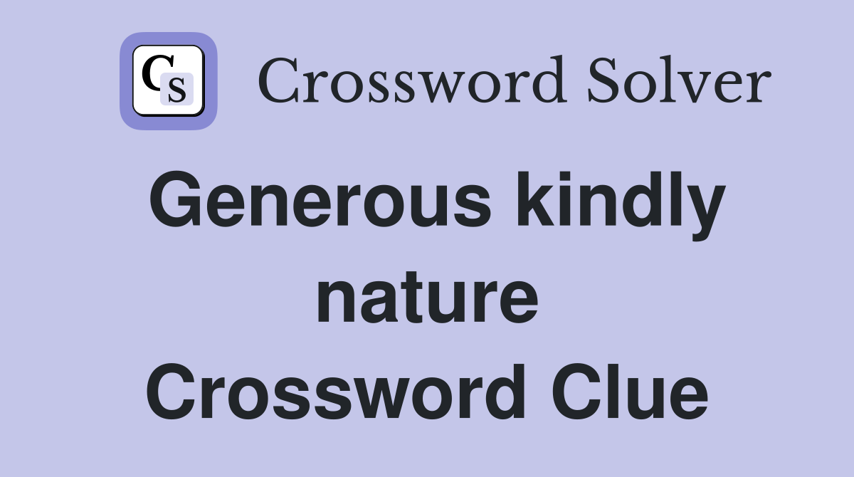 Generous kindly nature Crossword Clue