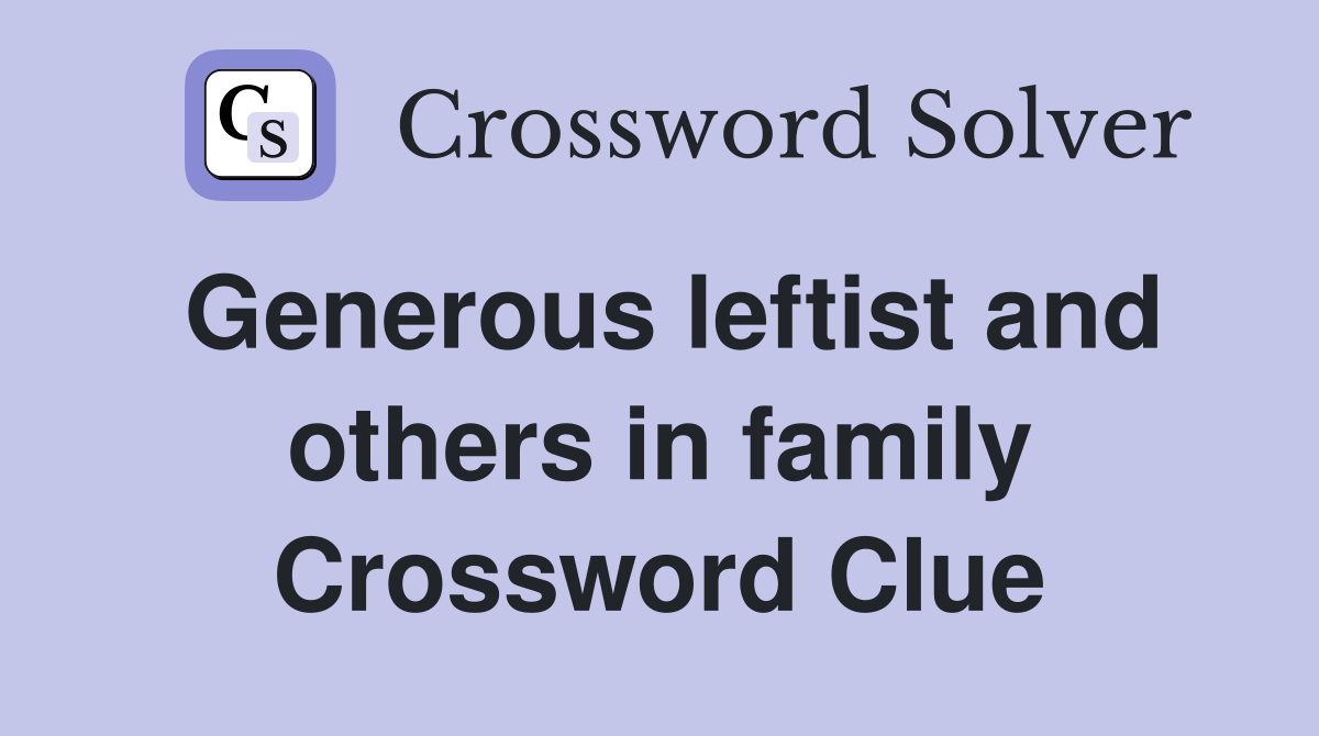 Generous leftist and others in family Crossword Clue