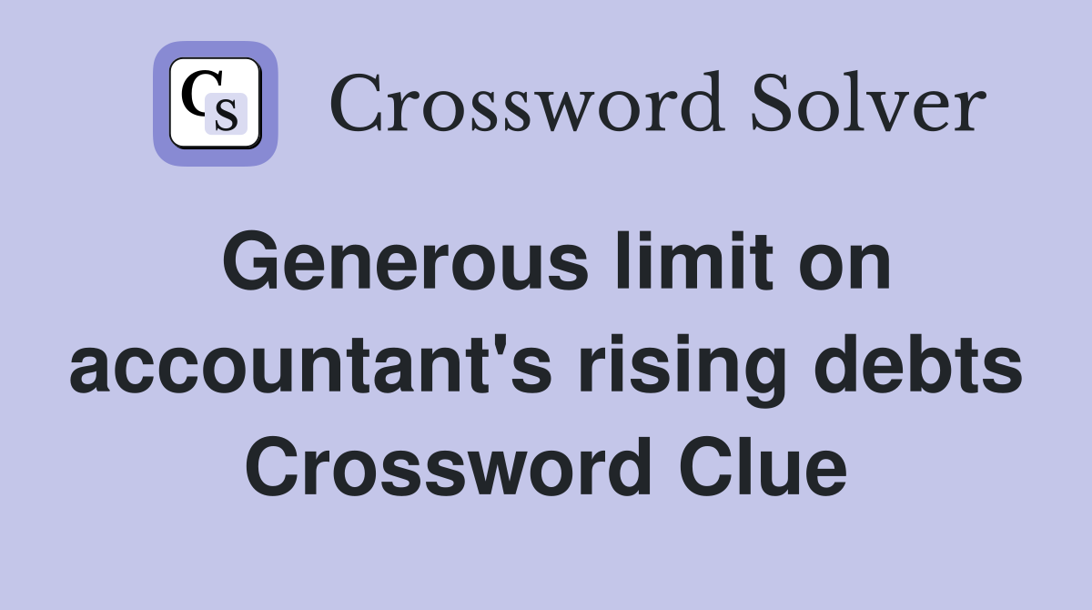 Generous limit on accountant's rising debts Crossword Clue