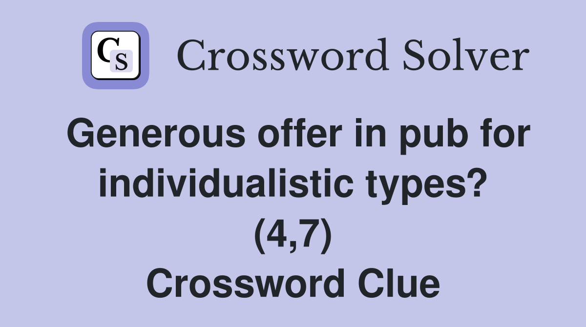 Generous offer in pub for individualistic types? (4,7) Crossword Clue