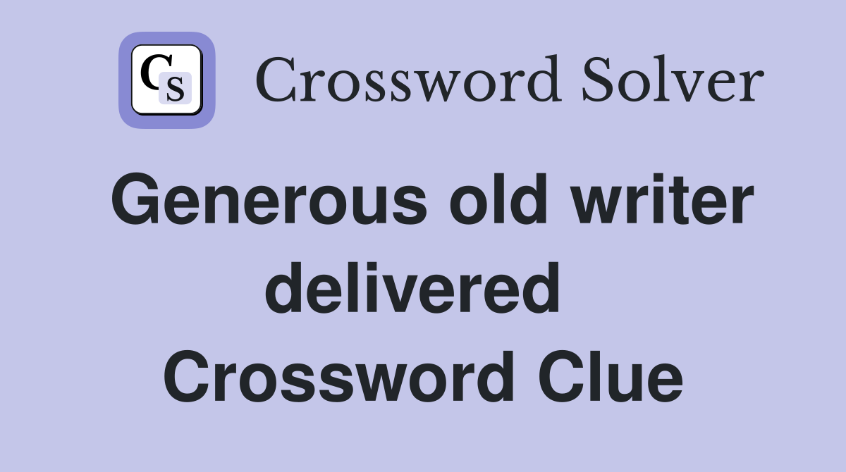 Generous old writer delivered  Crossword Clue