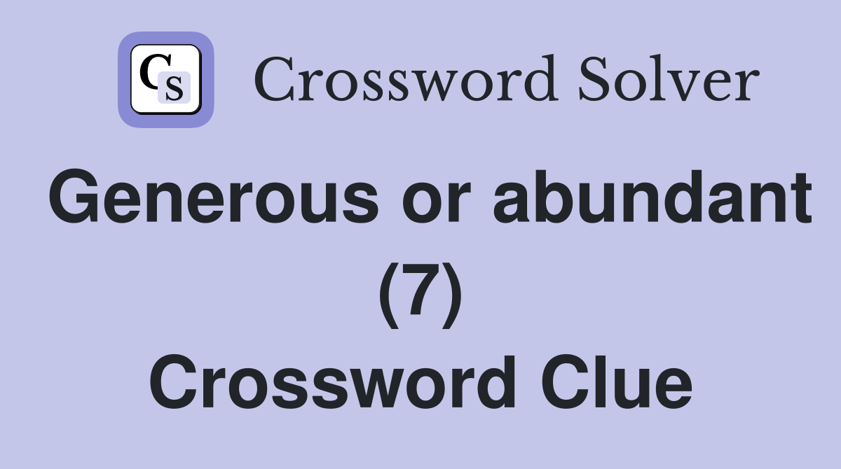 Generous or abundant (7) Crossword Clue