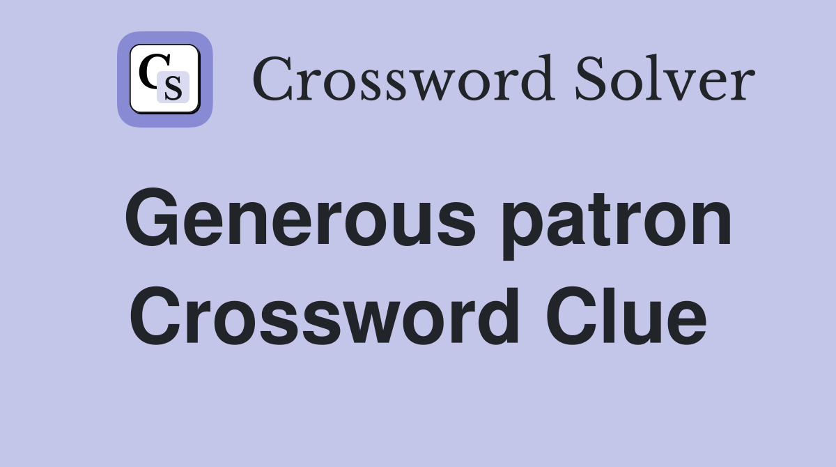 Generous patron Crossword Clue