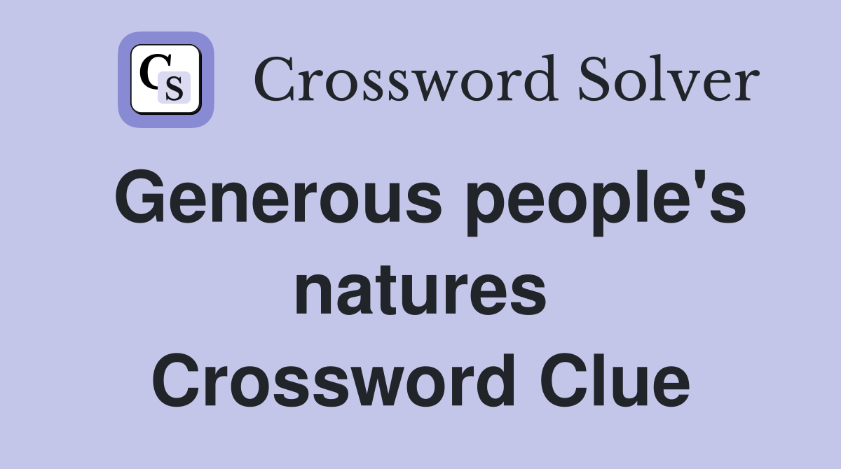 Generous people's natures Crossword Clue