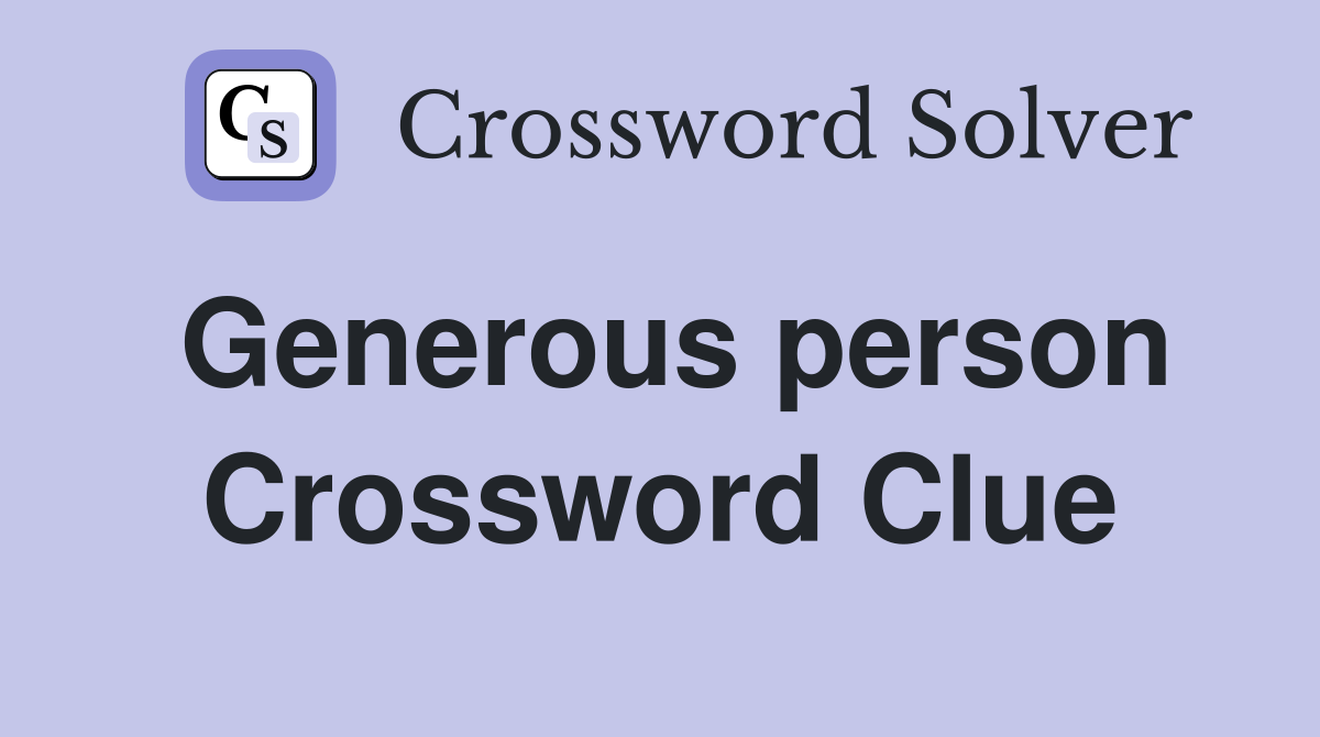 Generous person Crossword Clue