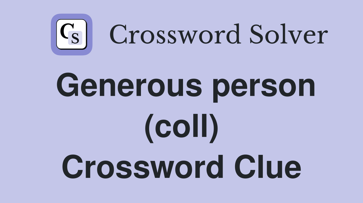 Generous person (coll) Crossword Clue
