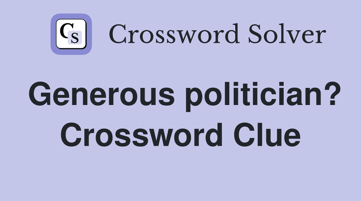 Generous politician? Crossword Clue