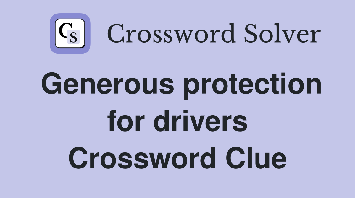 Generous protection for drivers Crossword Clue