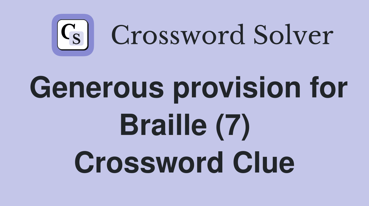 Generous provision for Braille (7) Crossword Clue