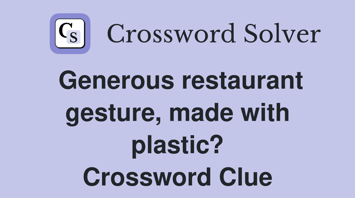 Generous restaurant gesture, made with plastic? Crossword Clue