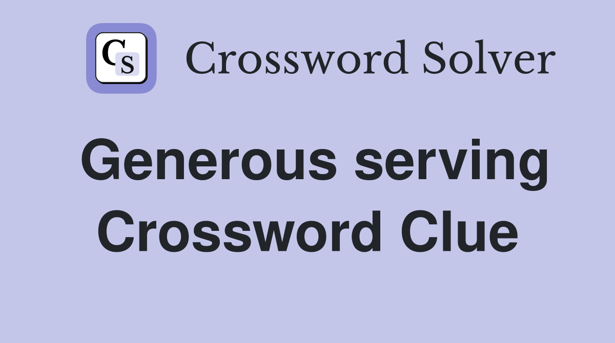Generous serving Crossword Clue