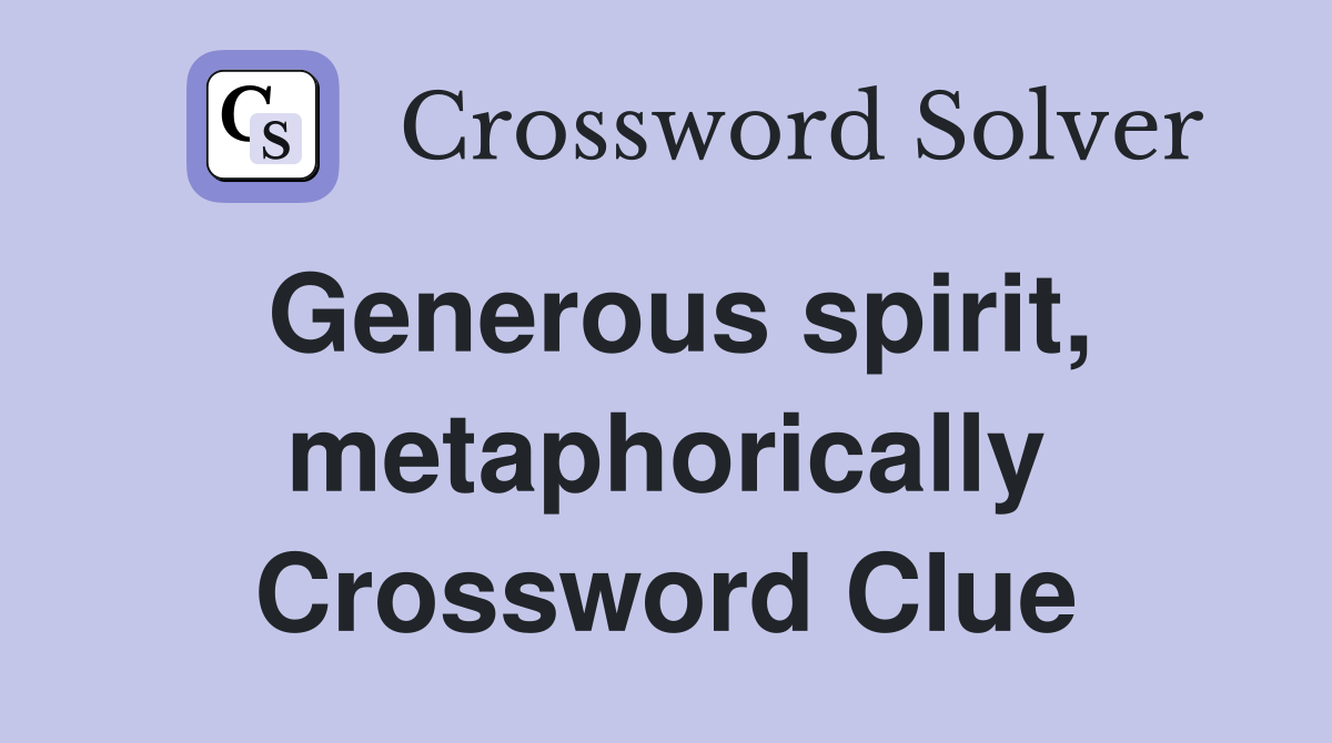 Generous spirit, metaphorically Crossword Clue