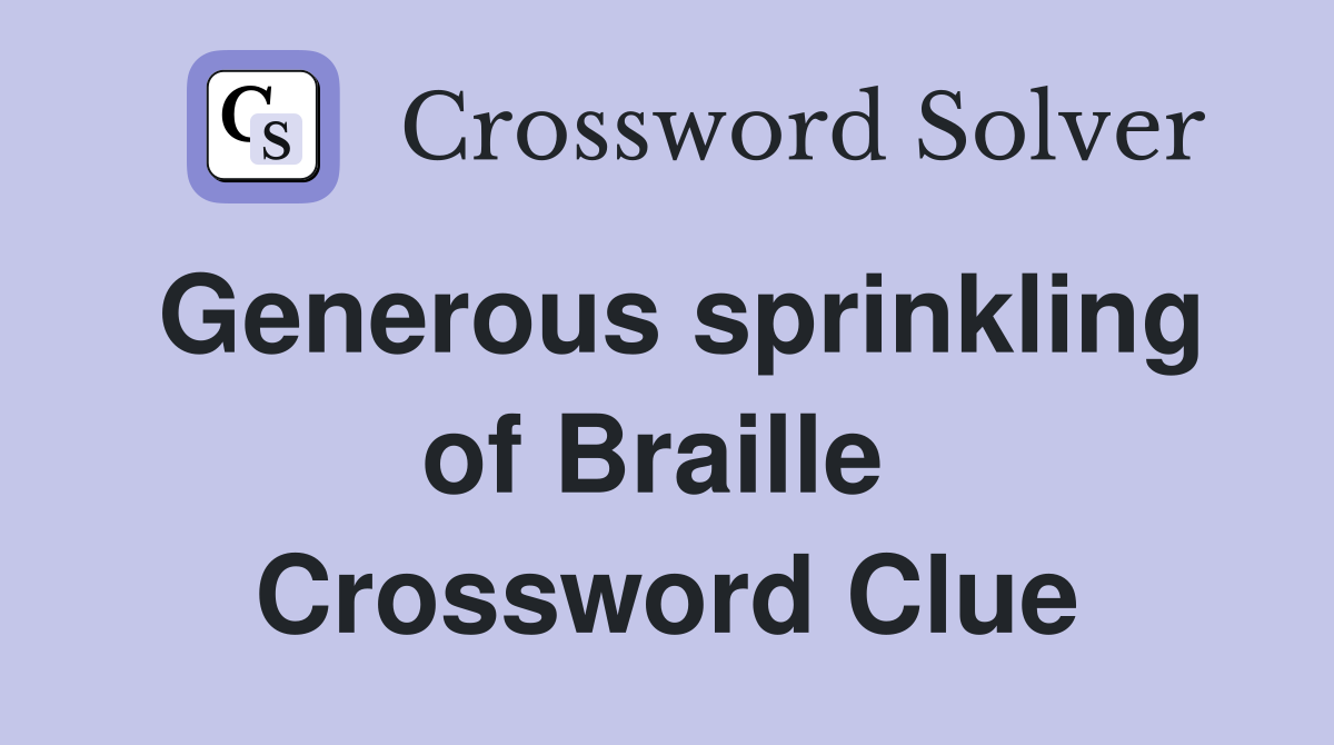 Generous sprinkling of Braille  Crossword Clue