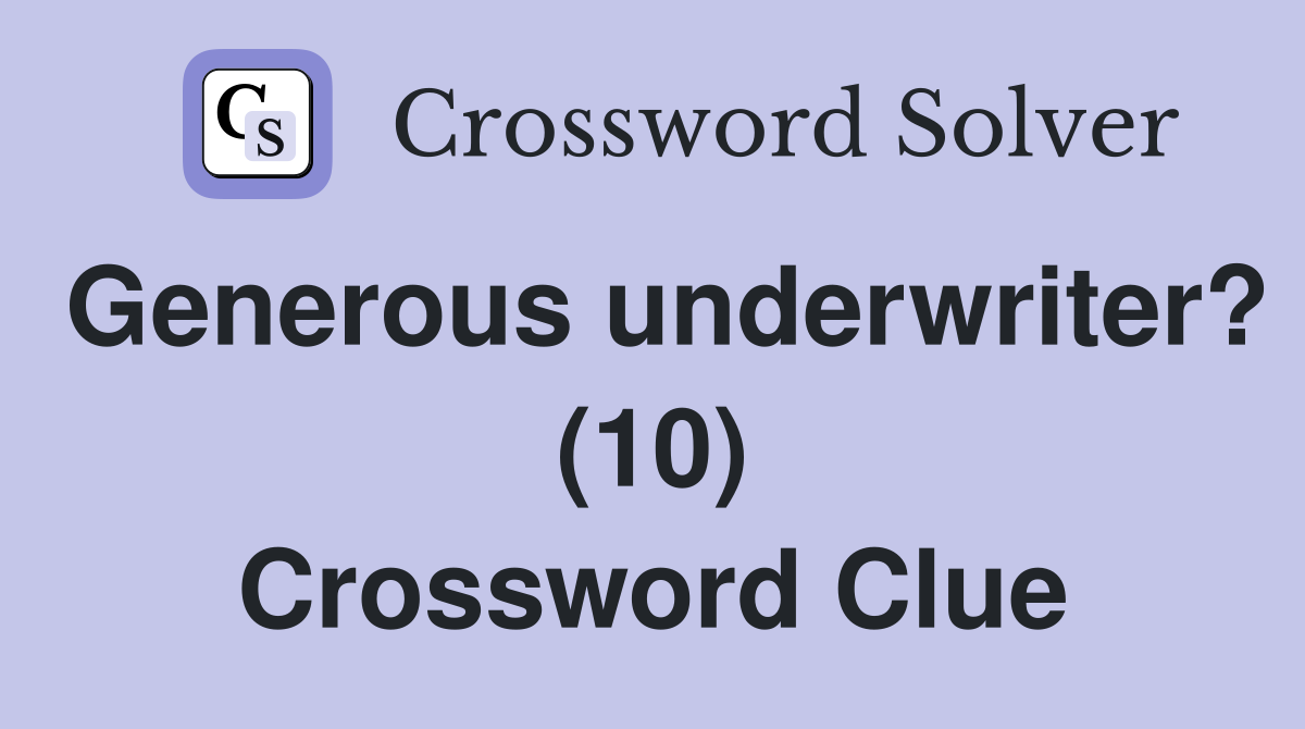 Generous underwriter? (10) Crossword Clue