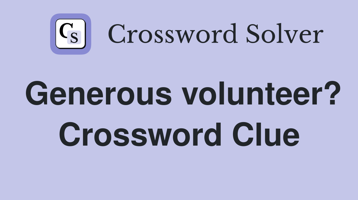 Generous volunteer? Crossword Clue