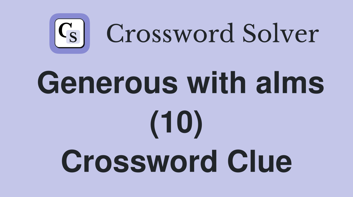Generous with alms (10) Crossword Clue