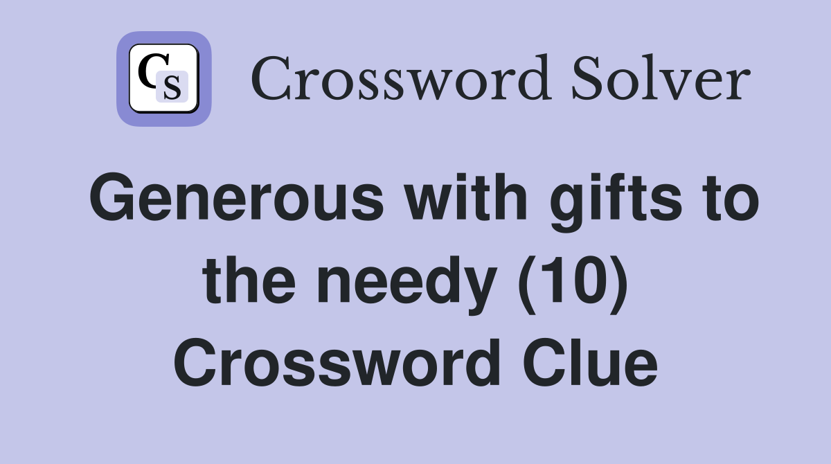 Generous with gifts to the needy (10) Crossword Clue