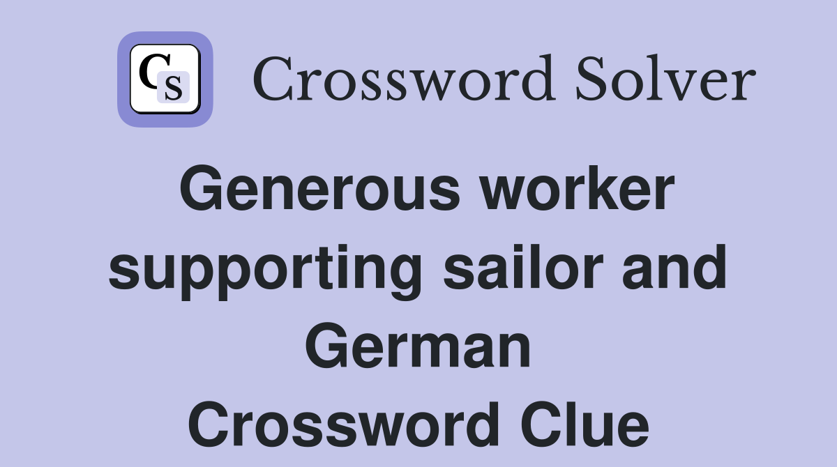 Generous worker supporting sailor and German Crossword Clue