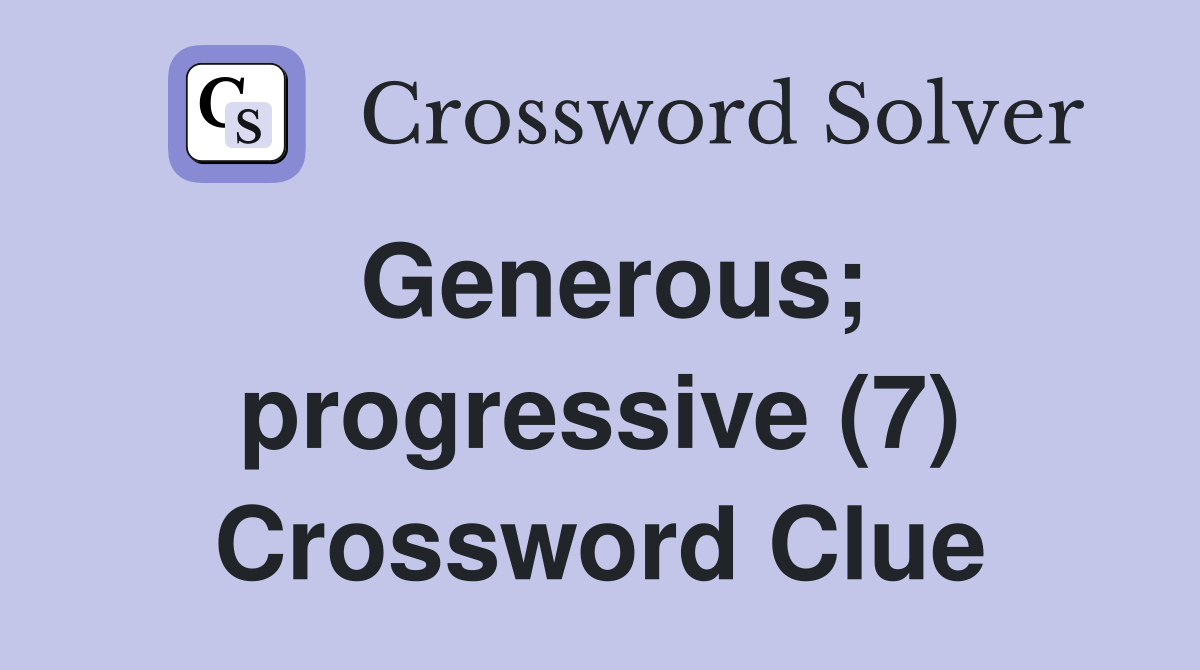 Generous; progressive (7) Crossword Clue
