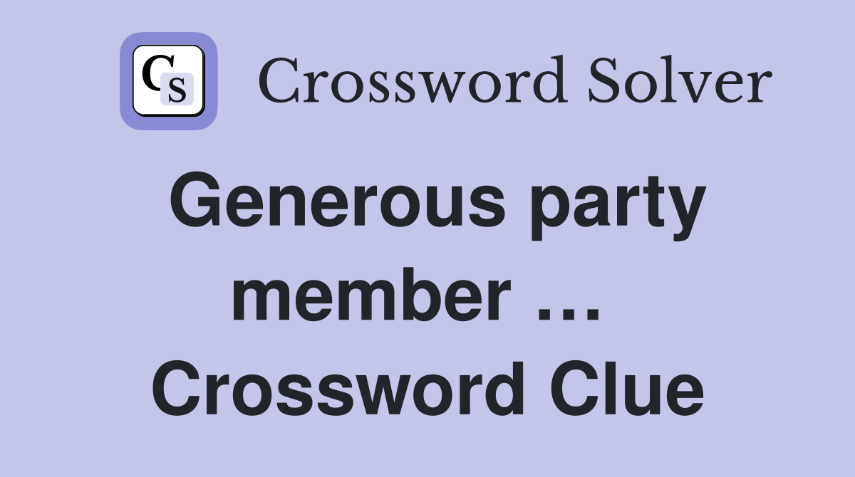Generous party member …  Crossword Clue