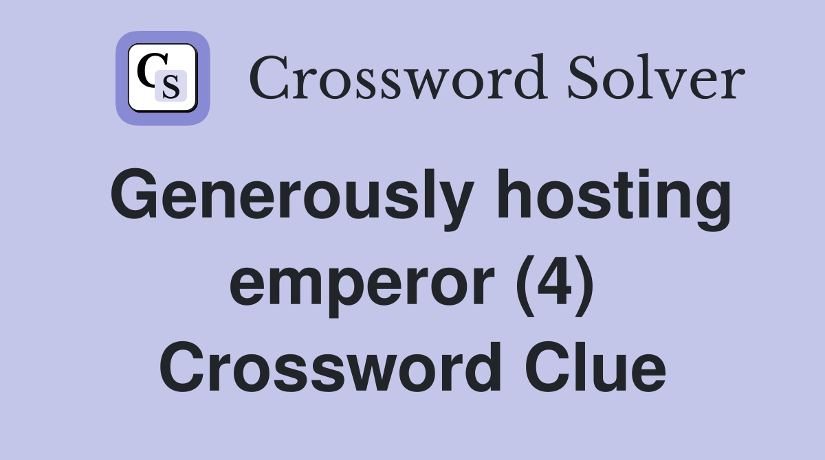 Generously hosting emperor (4) Crossword Clue