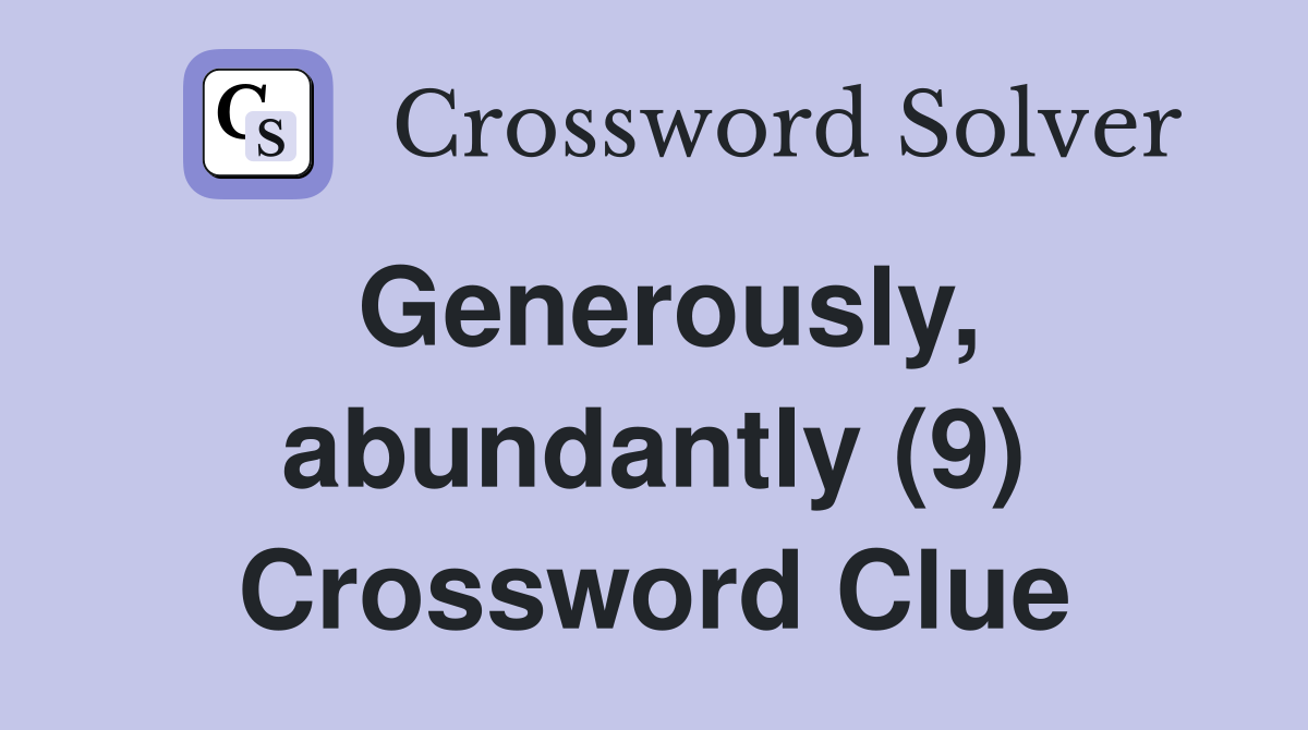 Generously, abundantly (9) Crossword Clue