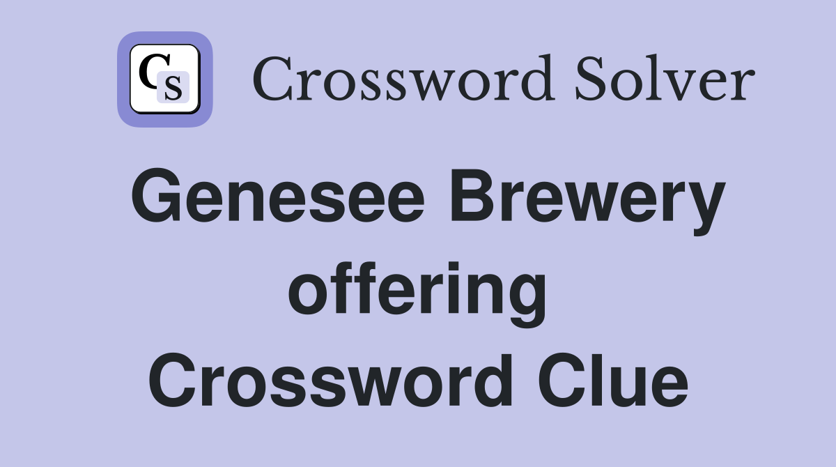 Genesee Brewery offering Crossword Clue